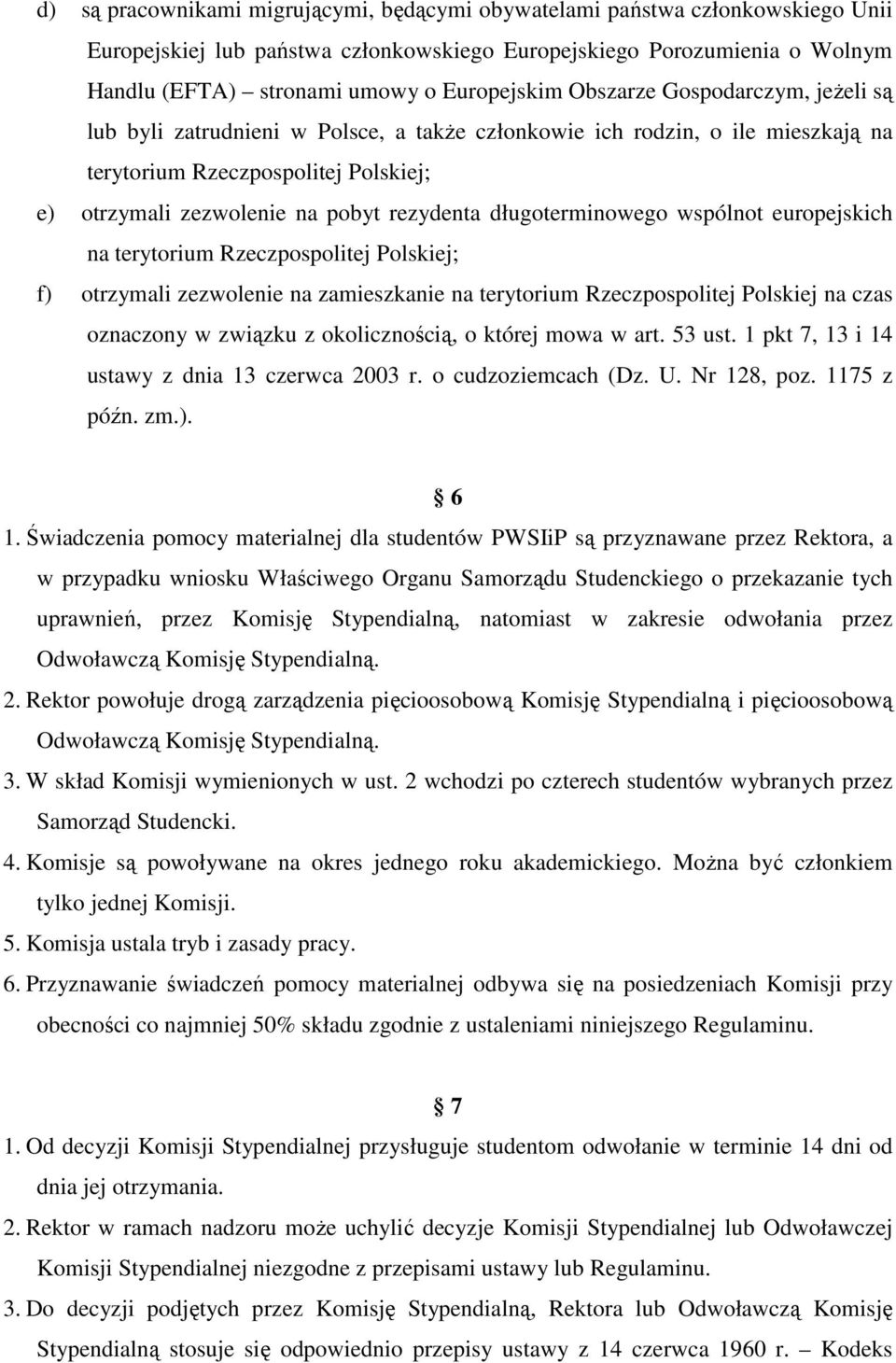 długoterminowego wspólnot europejskich na terytorium Rzeczpospolitej Polskiej; f) otrzymali zezwolenie na zamieszkanie na terytorium Rzeczpospolitej Polskiej na czas oznaczony w związku z