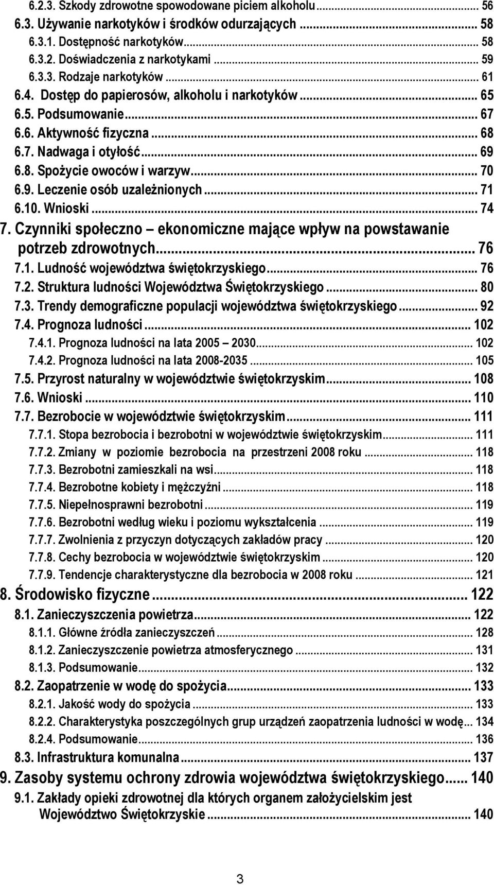 .. 71 6.10. Wnioski... 74 7. Czynniki społeczno ekonomiczne mające wpływ na powstawanie potrzeb zdrowotnych... 76 7.1. Ludność województwa świętokrzyskiego... 76 7.2.