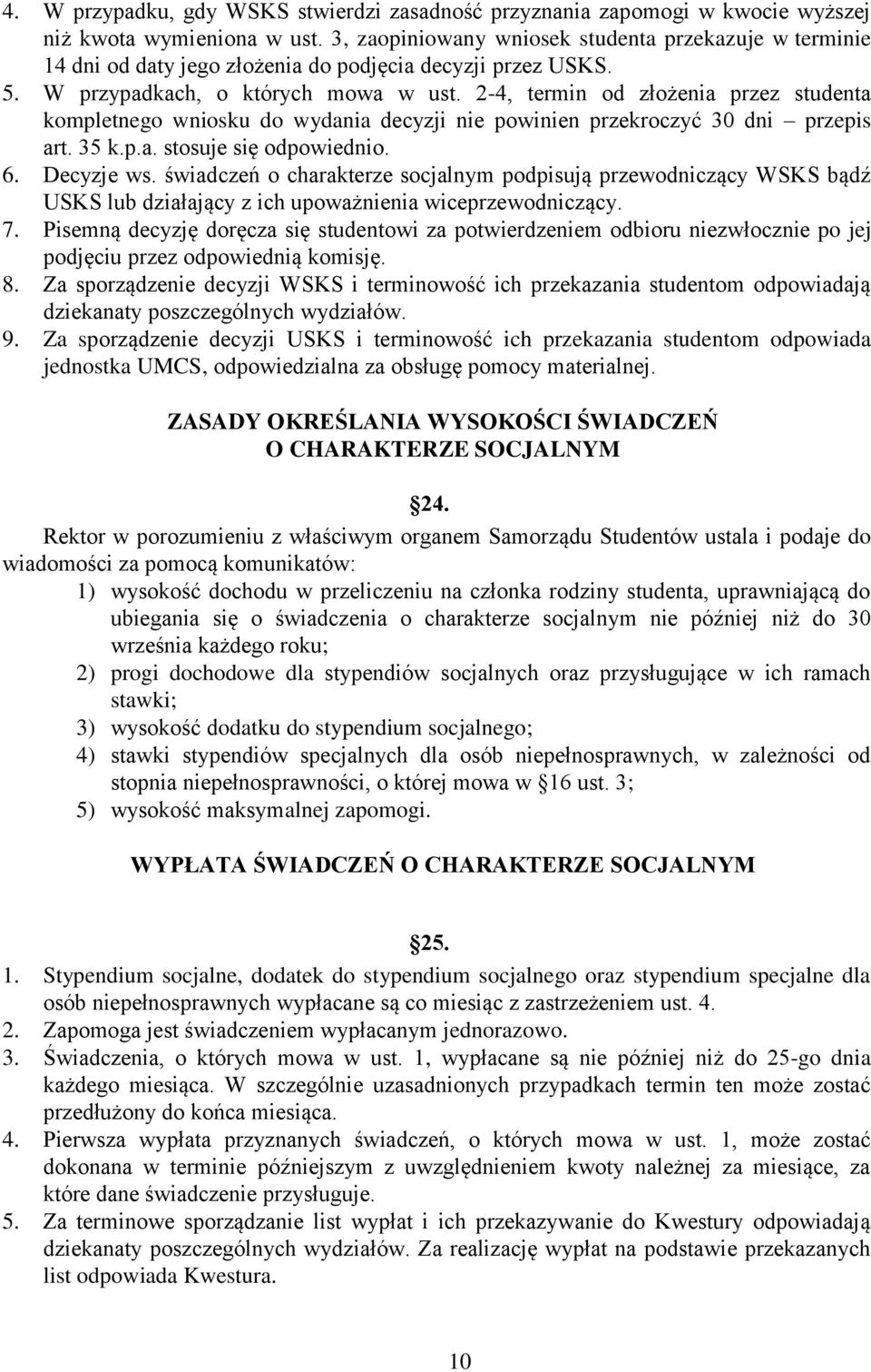 2-4, termin od złożenia przez studenta kompletnego wniosku do wydania decyzji nie powinien przekroczyć 30 dni przepis art. 35 k.p.a. stosuje się odpowiednio. 6. Decyzje ws.