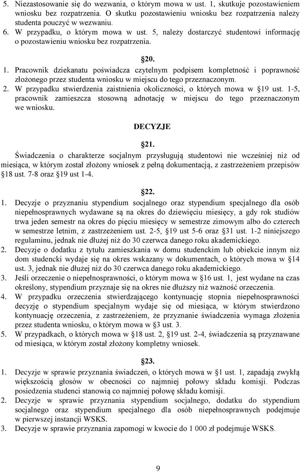 Pracownik dziekanatu poświadcza czytelnym podpisem kompletność i poprawność złożonego przez studenta wniosku w miejscu do tego przeznaczonym. 2.