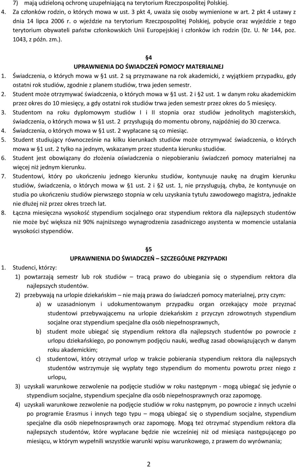 o wjeździe na terytorium Rzeczpospolitej Polskiej, pobycie oraz wyjeździe z tego terytorium obywateli państw członkowskich Unii Europejskiej i członków ich rodzin (Dz. U. Nr 144, poz. 1043, z późn.