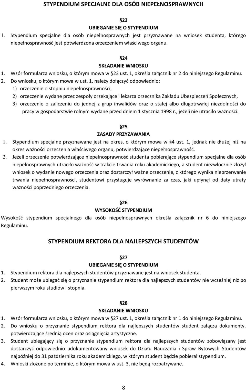 Wzór formularza wniosku, o którym mowa w 23 ust. 1, określa załącznik nr 2 do niniejszego Regulaminu. 2. Do wniosku, o którym mowa w ust.