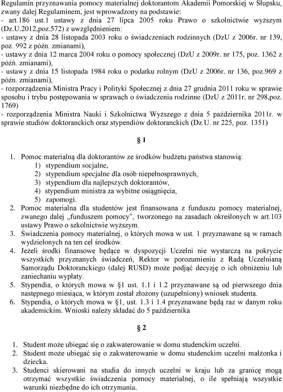 992 z późn. zmianami), - ustawy z dnia 12 marca 2004 roku o pomocy społecznej (DzU z 2009r. nr 175, poz. 1362 z późń. zmianami), - ustawy z dnia 15 listopada 1984 roku o podatku rolnym (DzU z 2006r.