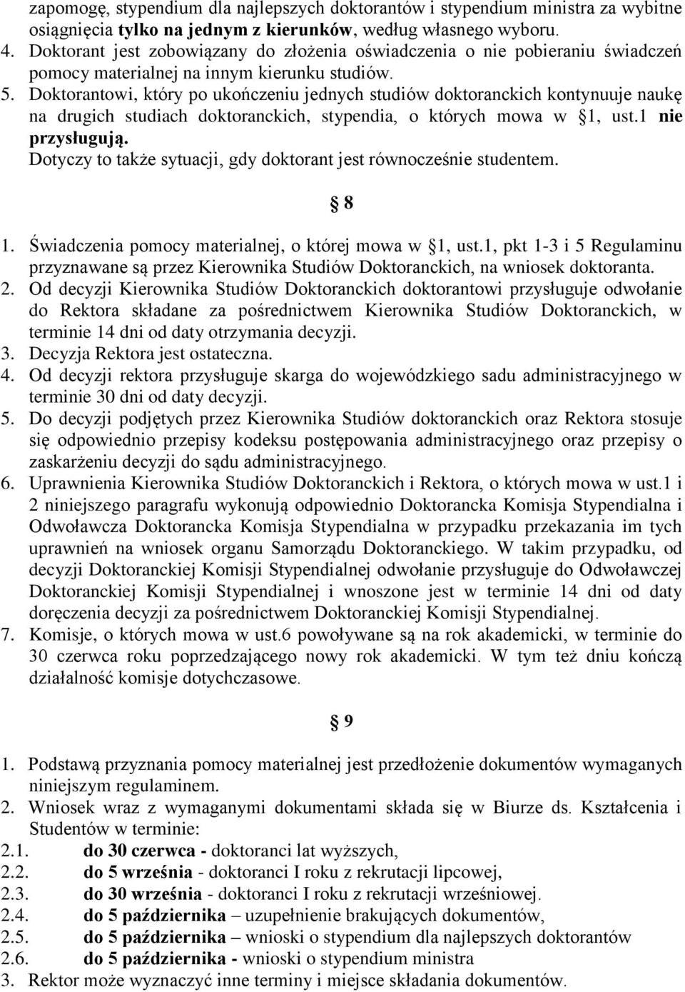 Doktorantowi, który po ukończeniu jednych studiów doktoranckich kontynuuje naukę na drugich studiach doktoranckich, stypendia, o których mowa w 1, ust.1 nie przysługują.