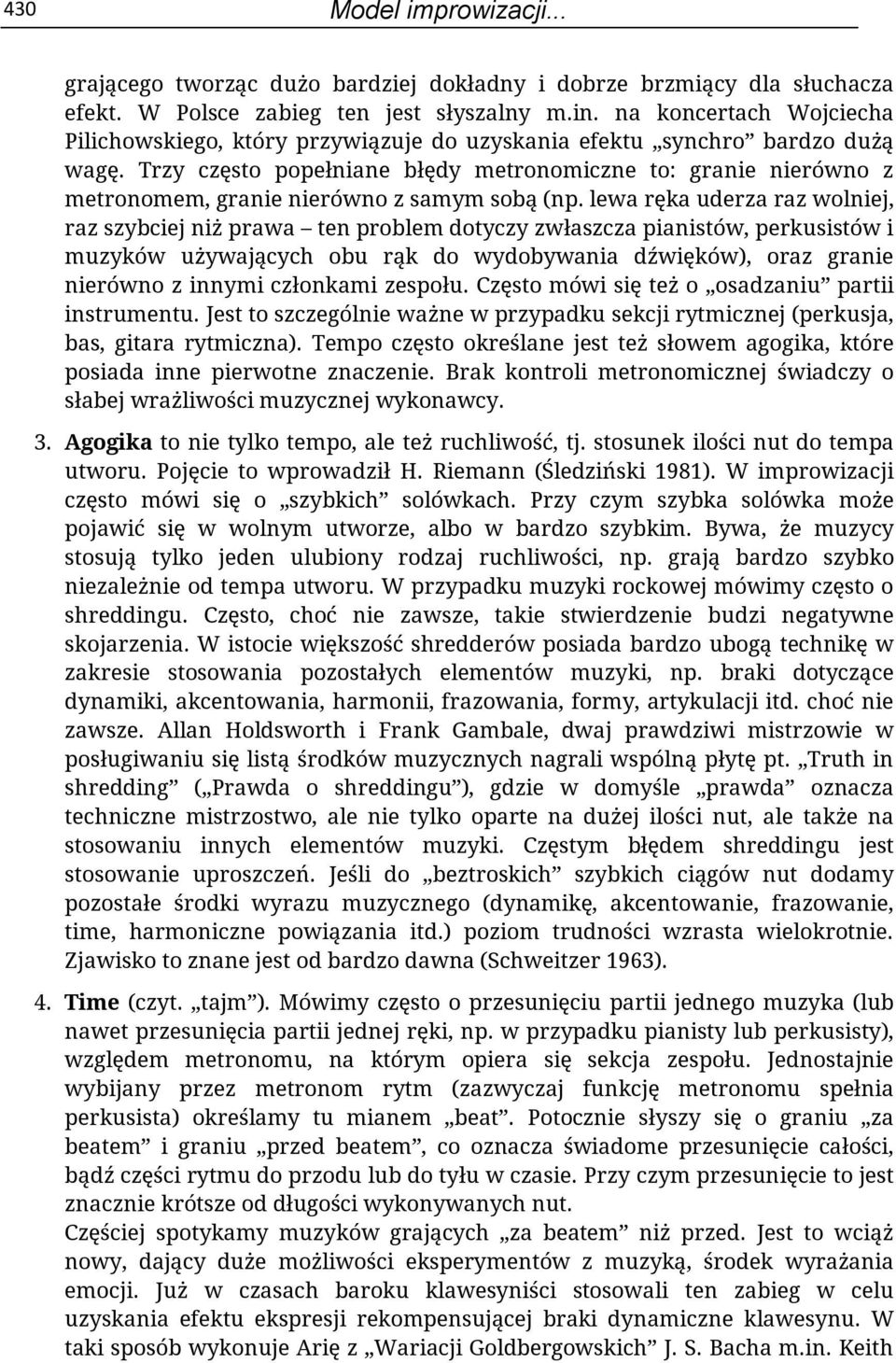 Trzy często popełniane błędy metronomiczne to: granie nierówno z metronomem, granie nierówno z samym sobą (np.