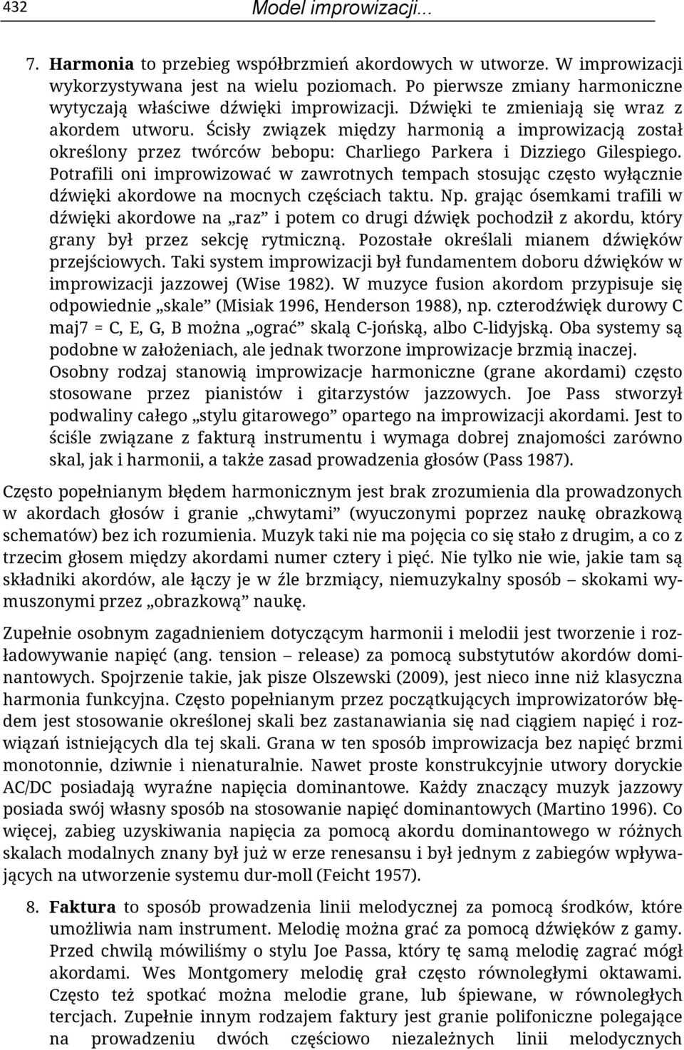 Ścisły związek między harmonią a improwizacją został określony przez twórców bebopu: Charliego Parkera i Dizziego Gilespiego.