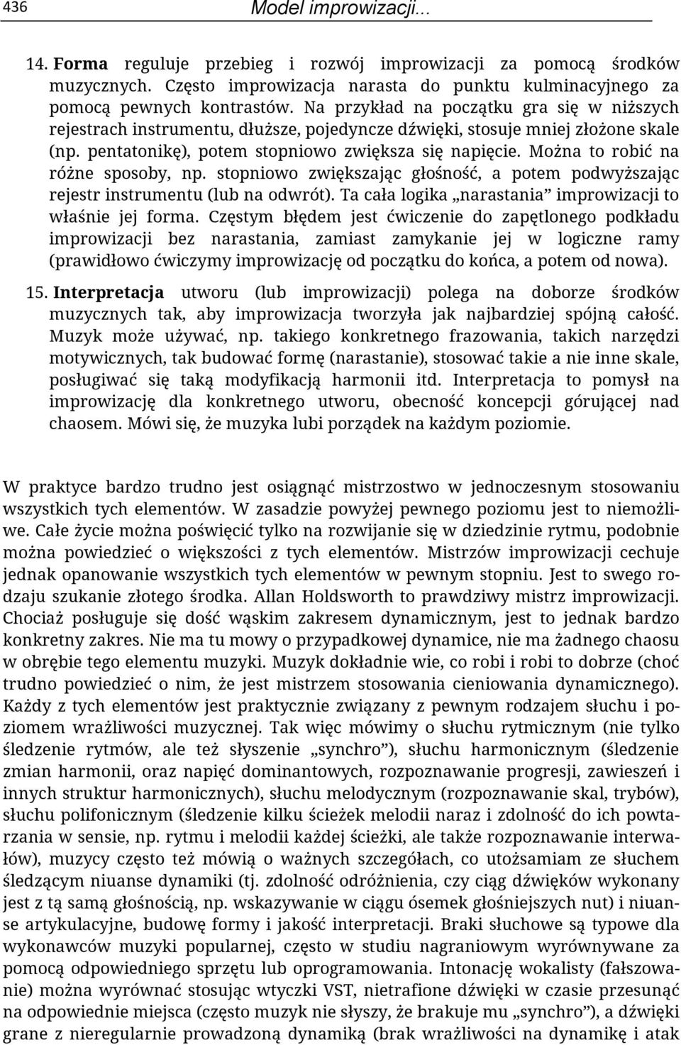 Można to robić na różne sposoby, np. stopniowo zwiększając głośność, a potem podwyższając rejestr instrumentu (lub na odwrót). Ta cała logika narastania improwizacji to właśnie jej forma.