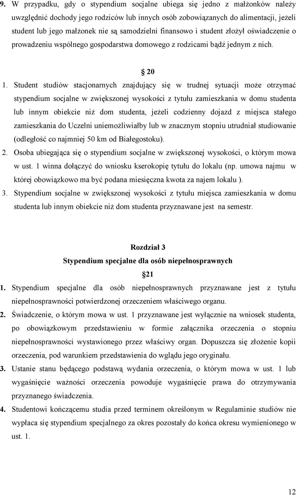 Student studiów stacjonarnych znajdujący się w trudnej sytuacji może otrzymać stypendium socjalne w zwiększonej wysokości z tytułu zamieszkania w domu studenta lub innym obiekcie niż dom studenta,