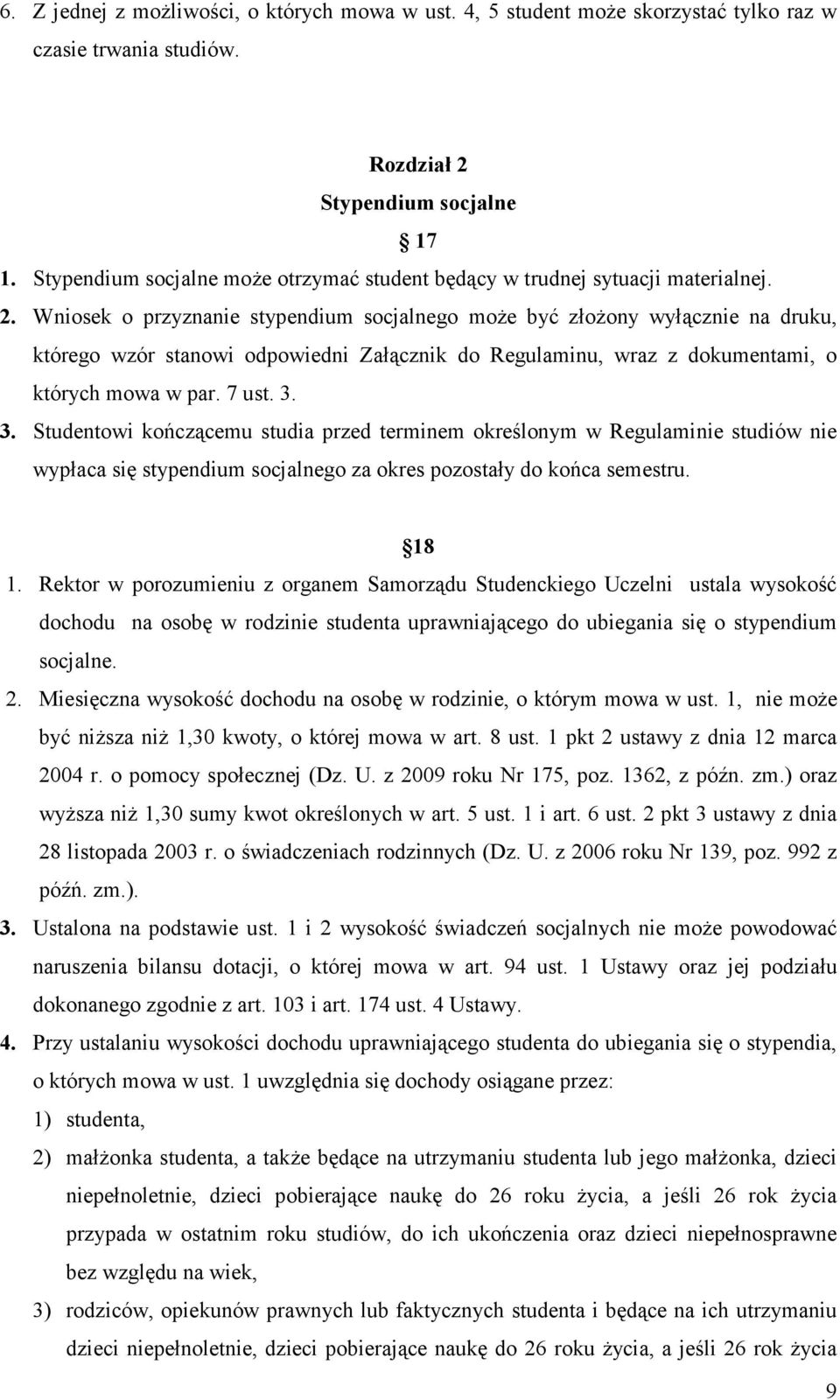 Wniosek o przyznanie stypendium socjalnego może być złożony wyłącznie na druku, którego wzór stanowi odpowiedni Załącznik do Regulaminu, wraz z dokumentami, o których mowa w par. 7 ust. 3.