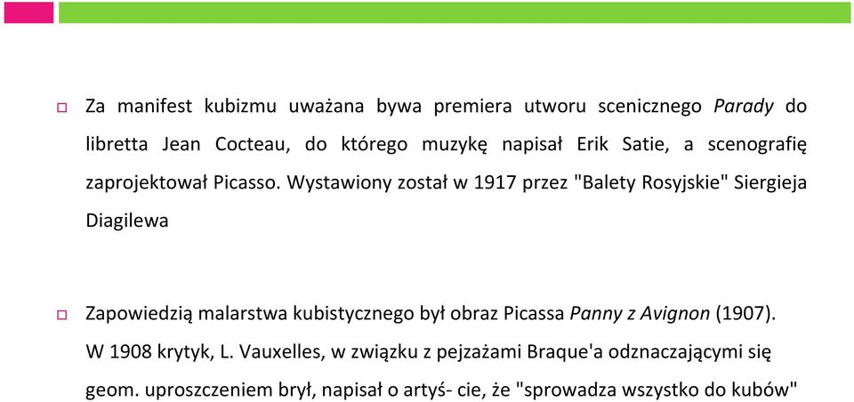 Wystawiony został w 1917 przez "Balety Rosyjskie" Siergieja Diagilewa Zapowiedzią malarstwa kubistycznego był obraz