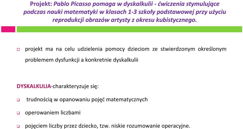 projekt ma na celu udzielenia pomocy dzieciom ze stwierdzonym określonym problemem dysfunkcji a konkretnie