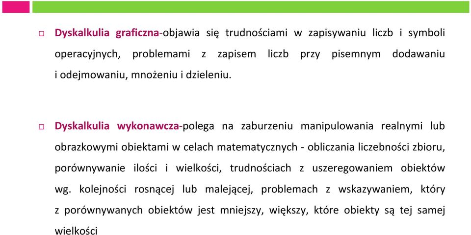 Dyskalkulia wykonawcza-polega na zaburzeniu manipulowania realnymi lub obrazkowymi obiektami w celach matematycznych - obliczania