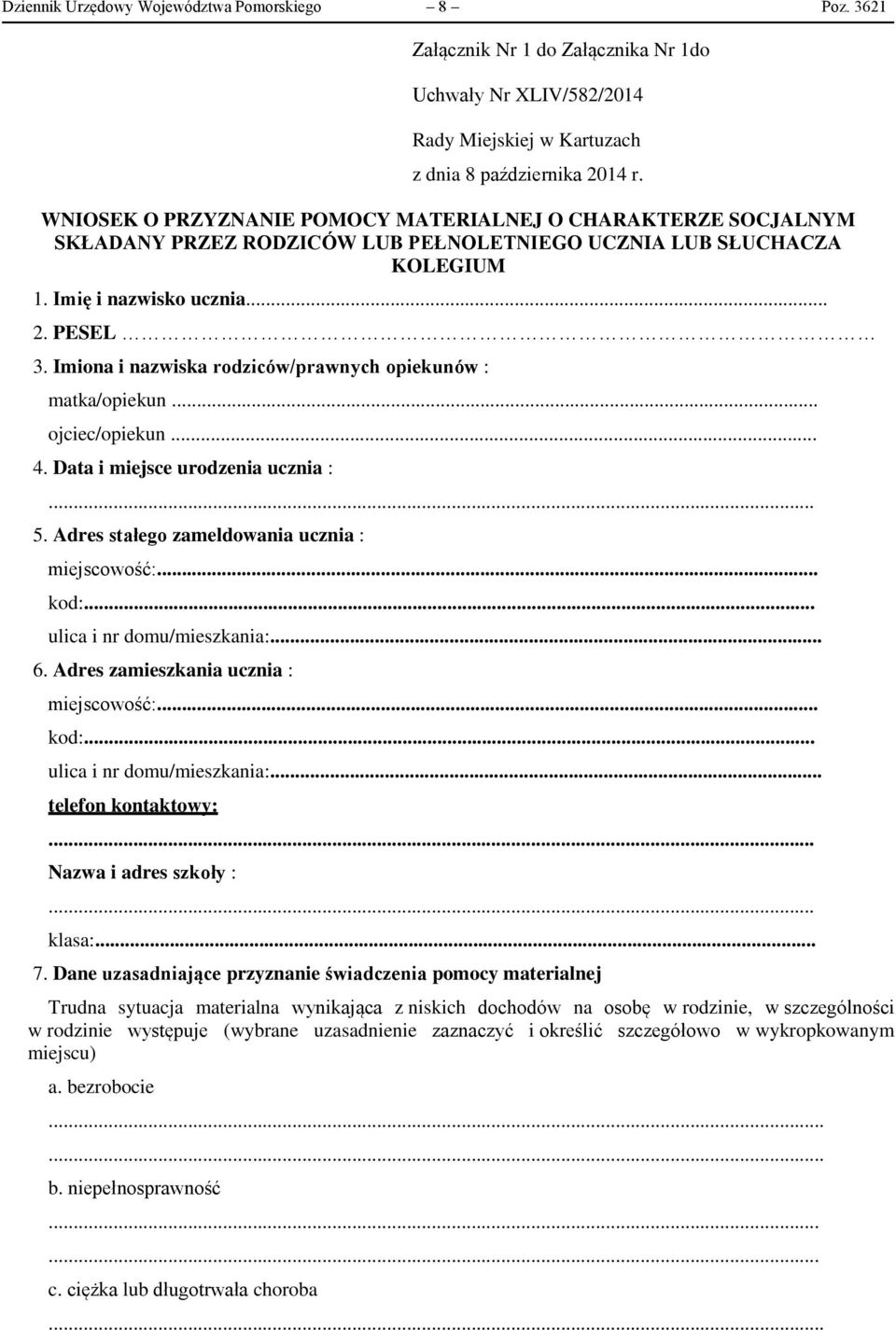 Imiona i nazwiska rodziców/prawnych opiekunów : matka/opiekun... ojciec/opiekun... 4. Data i miejsce urodzenia ucznia :... 5. Adres stałego zameldowania ucznia : miejscowość:... kod:.