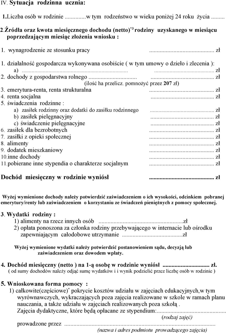 działalność gospodarcza wykonywana osobiście ( w tym umowy o dzieło i zlecenia ): a)...... zł 2. dochody z gospodarstwa rolnego...... zł (ilość ha przelicz. pomnożyć przez 207 zł) 3.