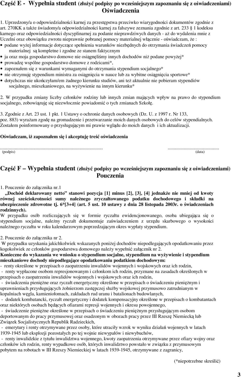 233 1 kodeksu karnego oraz odpowiedzialności dyscyplinarnej za podanie nieprawdziwych danych - aż do wydalenia mnie z Uczelni oraz obowiązku zwrotu nieprawnie pobranej pomocy materialnej włącznie -