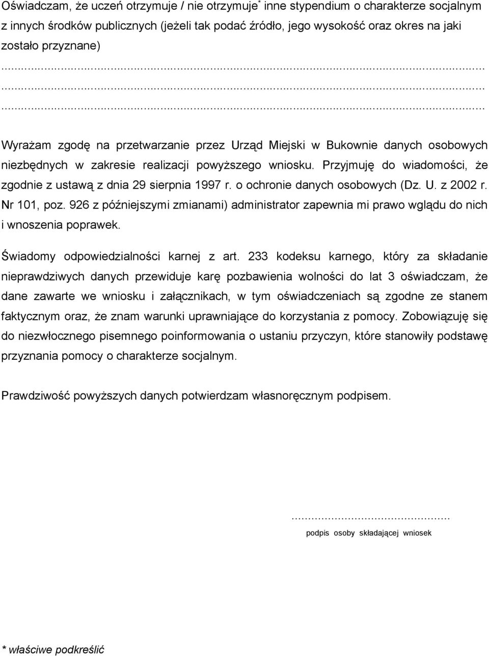 Przyjmuję do wiadomości, że zgodnie z ustawą z dnia 29 sierpnia 1997 r. o ochronie danych osobowych (Dz. U. z 2002 r. Nr 101, poz.