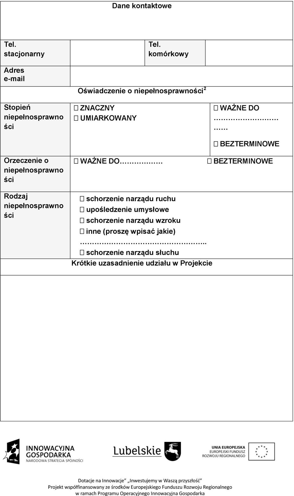 niepełnosprawności 2 ZNACZNY UMIARKOWANY WAŻNE DO WAŻNE DO BEZTERMINOWE BEZTERMINOWE Rodzaj