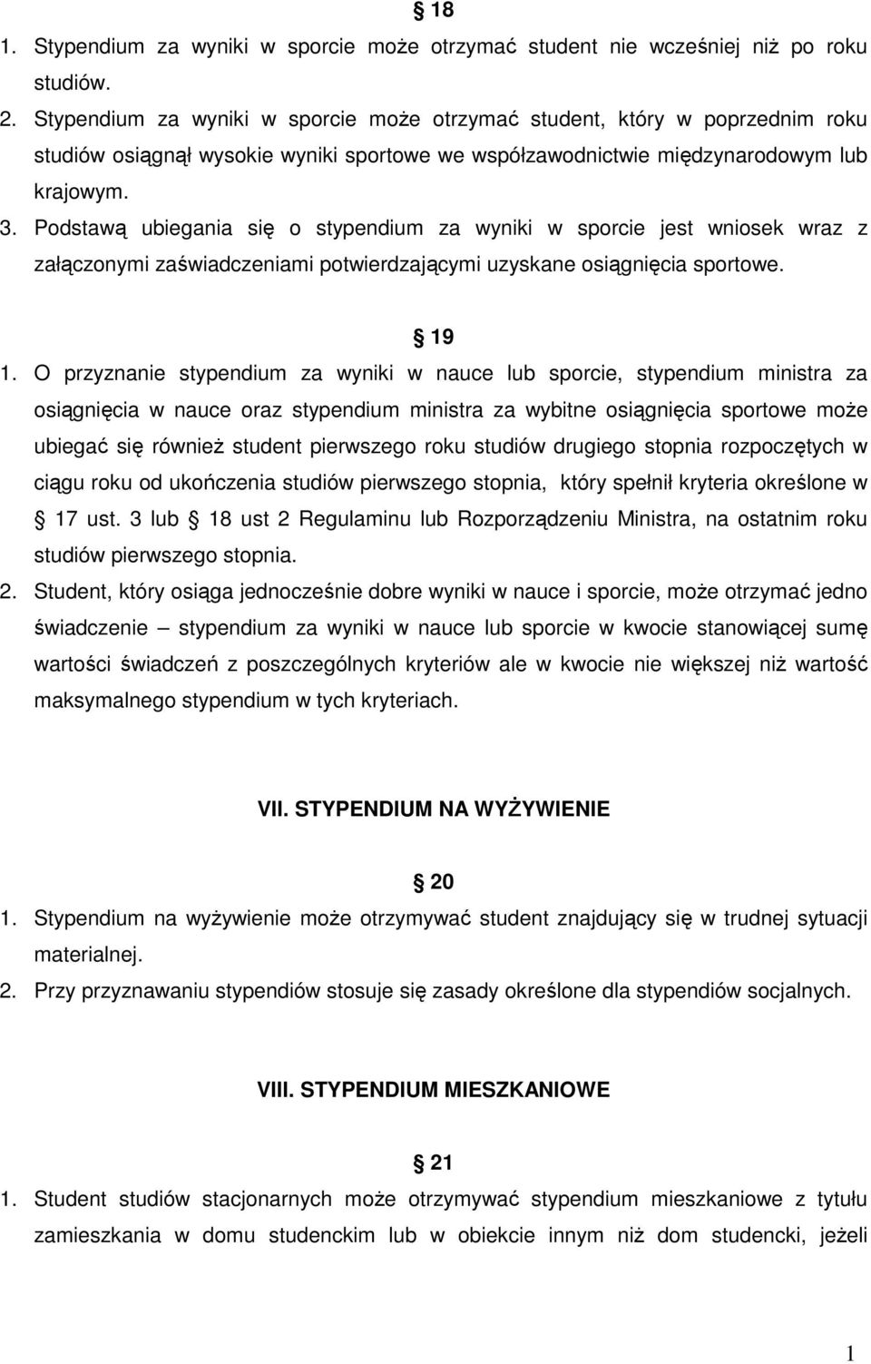 Podstawą ubiegania się o stypendium za wyniki w sporcie jest wniosek wraz z załączonymi zaświadczeniami potwierdzającymi uzyskane osiągnięcia sportowe. 19 1.