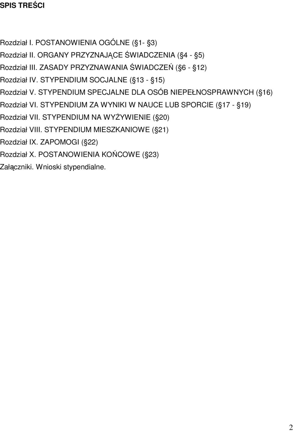 STYPENDIUM SPECJALNE DLA OSÓB NIEPEŁNOSPRAWNYCH ( 16) Rozdział VI. STYPENDIUM ZA WYNIKI W NAUCE LUB SPORCIE ( 17-19) Rozdział VII.