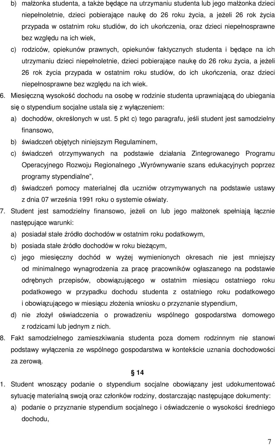 pobierające naukę do 26 roku Ŝycia, a jeŝeli 26 rok Ŝycia przypada w ostatnim roku studiów, do ich ukończenia, oraz dzieci niepełnosprawne bez względu na ich wiek. 6.