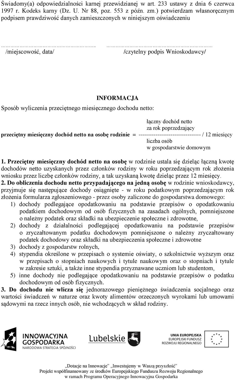 . /miejscowość, data/ /czytelny podpis Wnioskodawcy/ INFORMACJA Sposób wyliczenia przeciętnego miesięcznego dochodu netto: łączny dochód netto za rok poprzedzający przeciętny miesięczny dochód netto