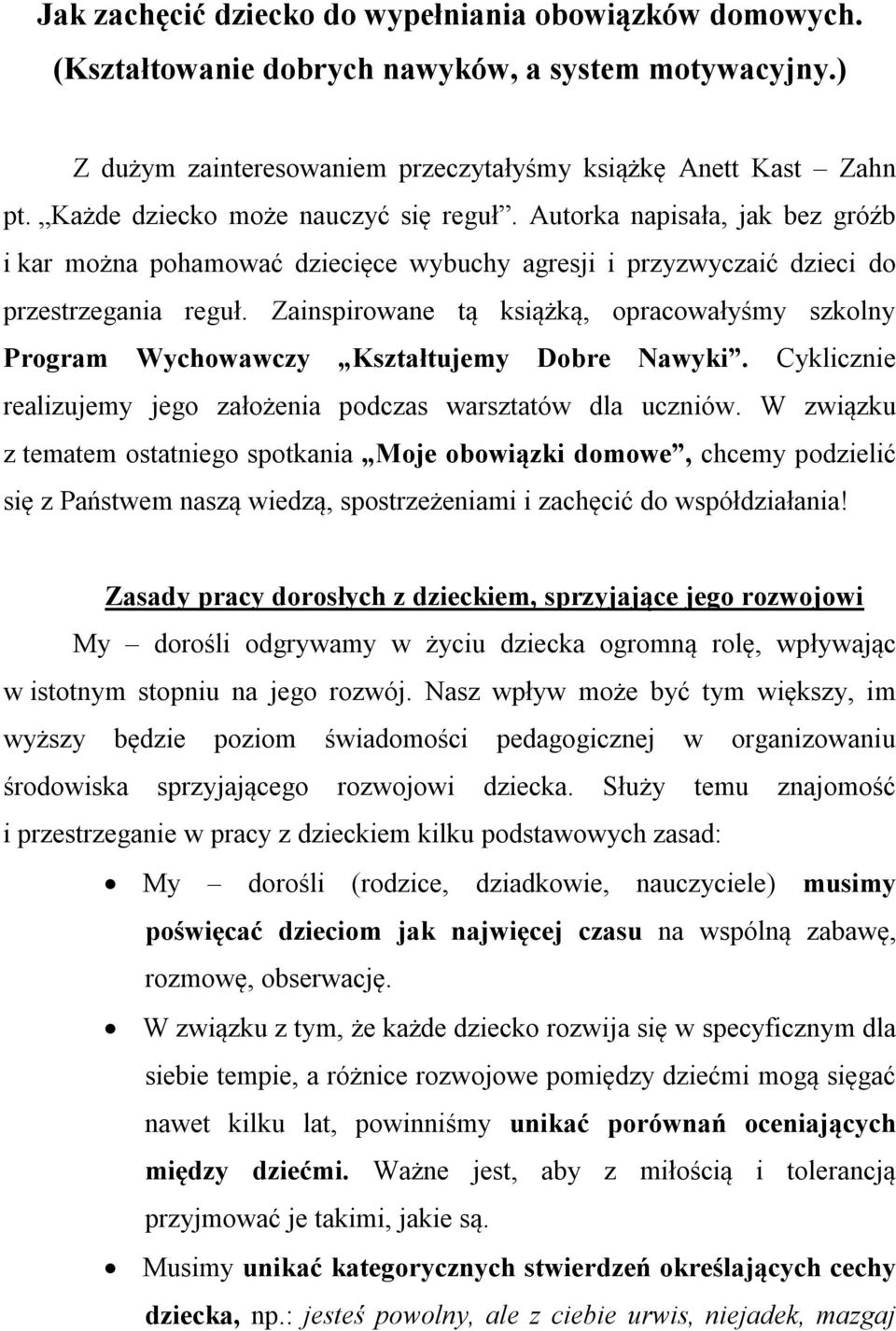 Zainspirowane tą książką, opracowałyśmy szkolny Program Wychowawczy Kształtujemy Dobre Nawyki. Cyklicznie realizujemy jego założenia podczas warsztatów dla uczniów.