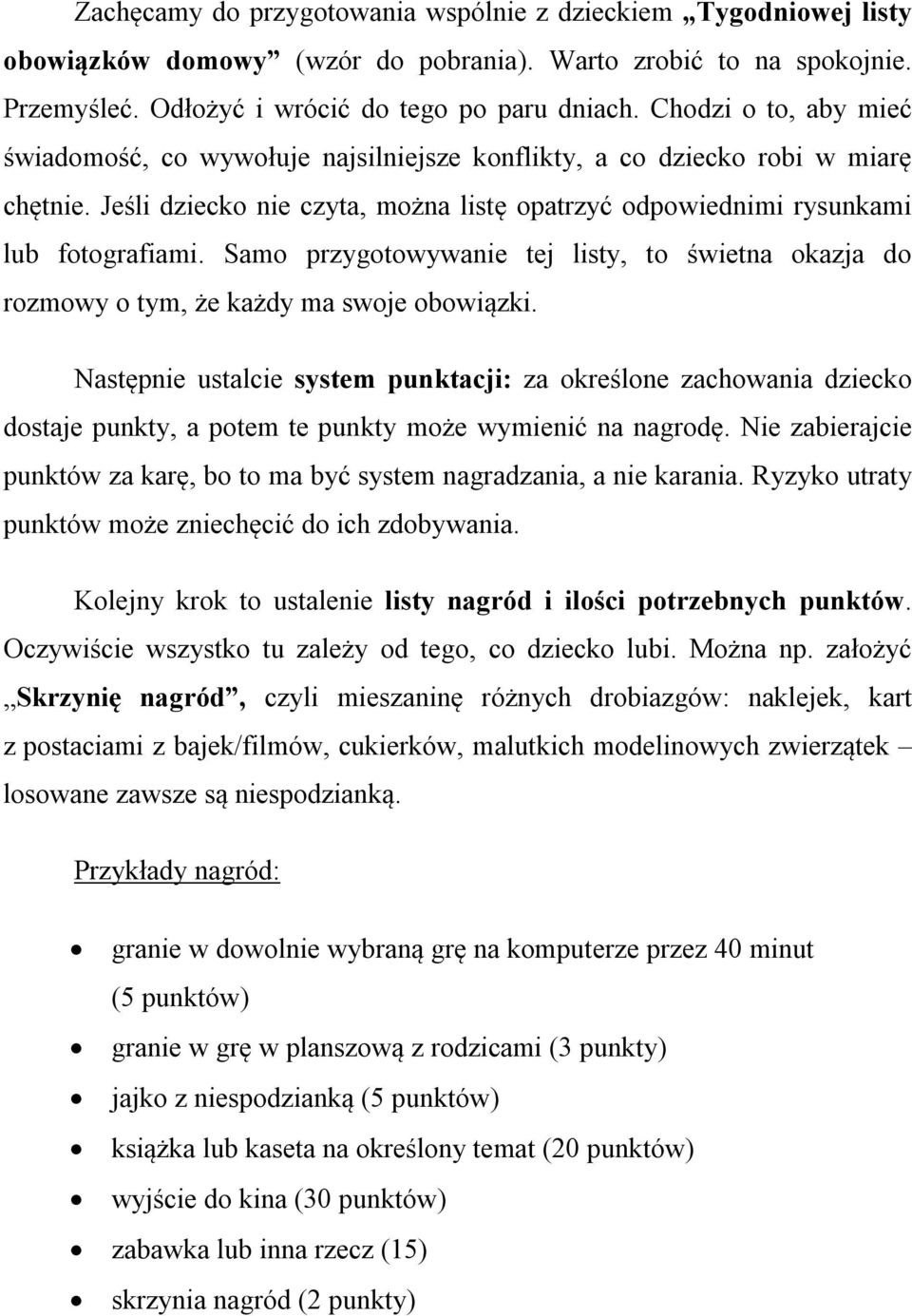 Samo przygotowywanie tej listy, to świetna okazja do rozmowy o tym, że każdy ma swoje obowiązki.
