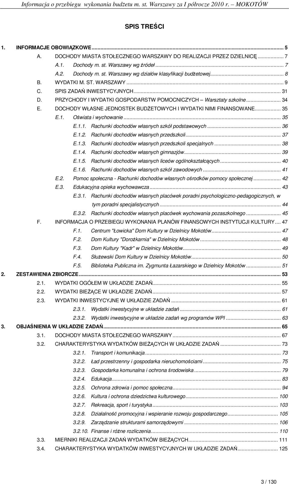 DOCHODY WŁASNE JEDNOSTEK BUDśETOWYCH I WYDATKI NIMI FINANSOWANE... 35 E.1. Oświata i wychowanie... 35 E.1.1. Rachunki dochodów własnych szkół podstawowych... 36 E.1.2.