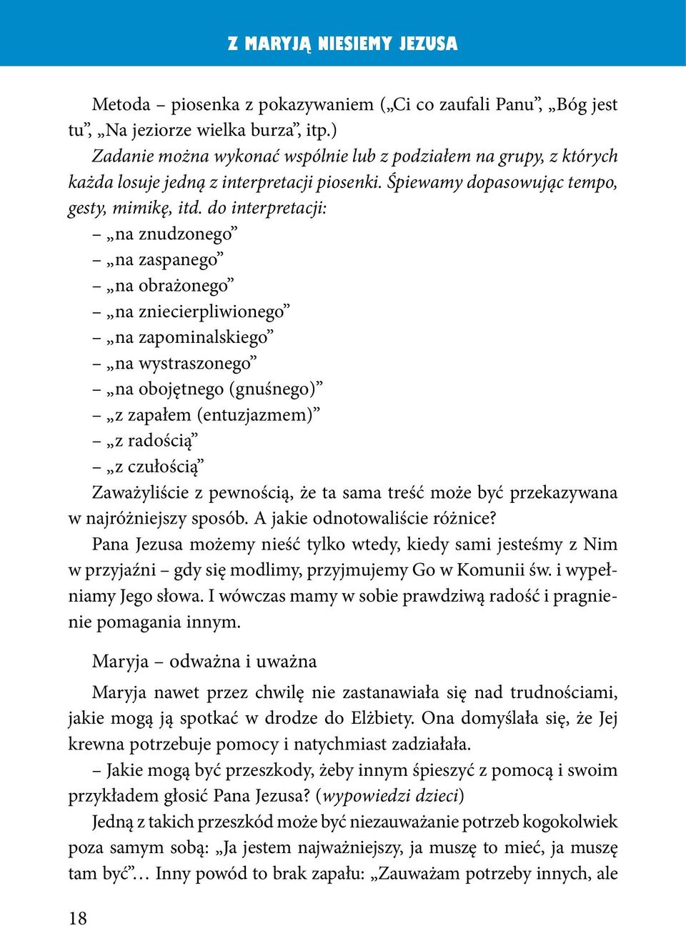 do interpretacji: na znudzonego na zaspanego na obrażonego na zniecierpliwionego na zapominalskiego na wystraszonego na obojętnego (gnuśnego) z zapałem (entuzjazmem) z radością z czułością