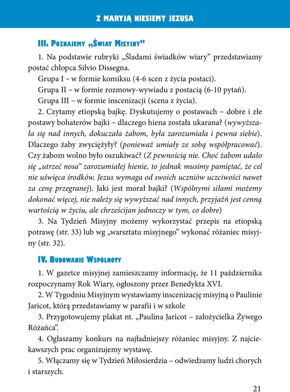 Dyskutujemy o postawach dobre i złe postawy bohaterów bajki dlaczego hiena została ukarana? (wywyższała się nad innych, dokuczała żabom, była zarozumiała i pewna siebie). Dlaczego żaby zwyciężyły?