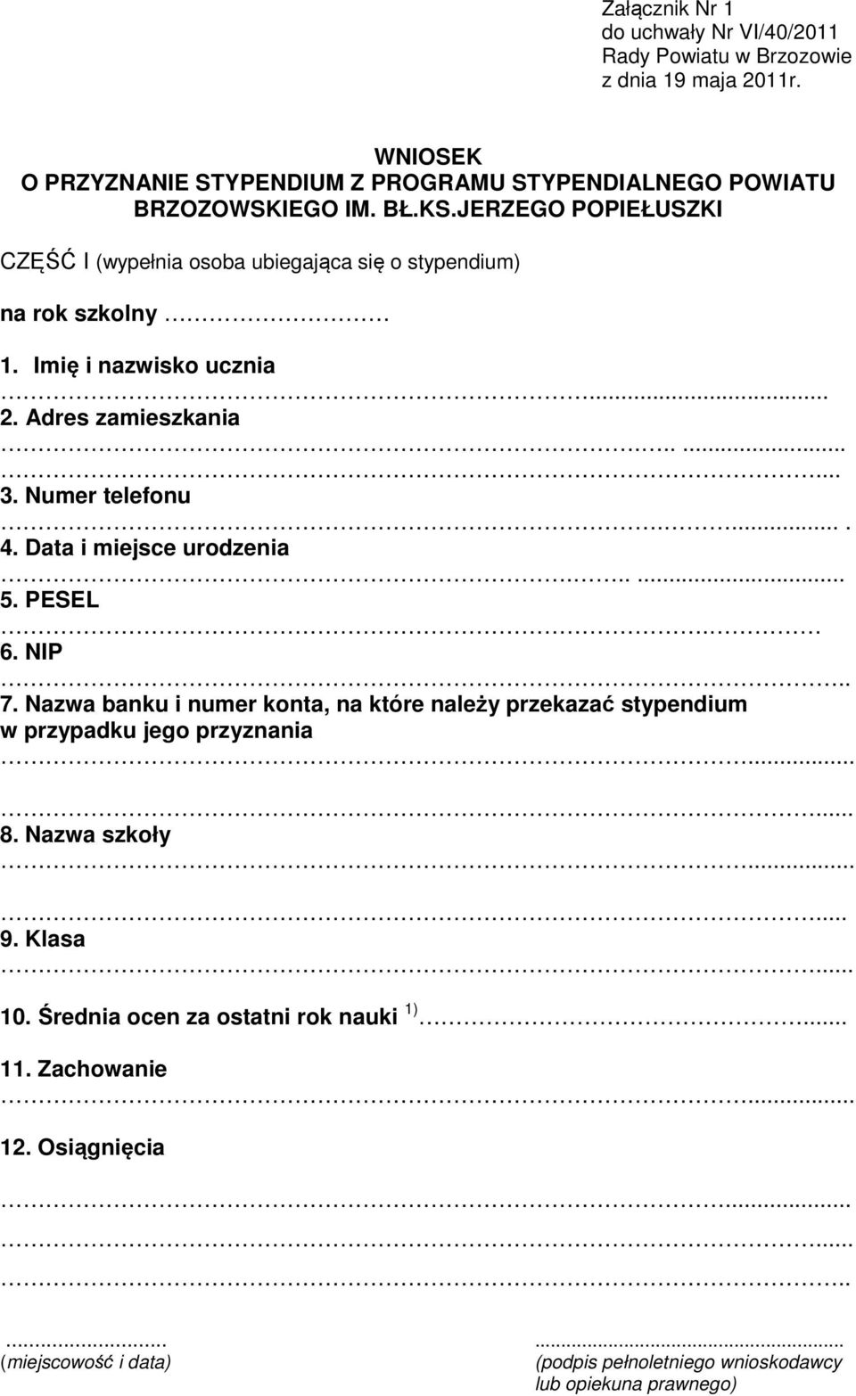 .... 4. Data i miejsce urodzenia...... 5. PESEL. 6. NIP.. 7. Nazwa banku i numer konta, na które należy przekazać stypendium w przypadku jego przyznania 8. Nazwa szkoły... 9.