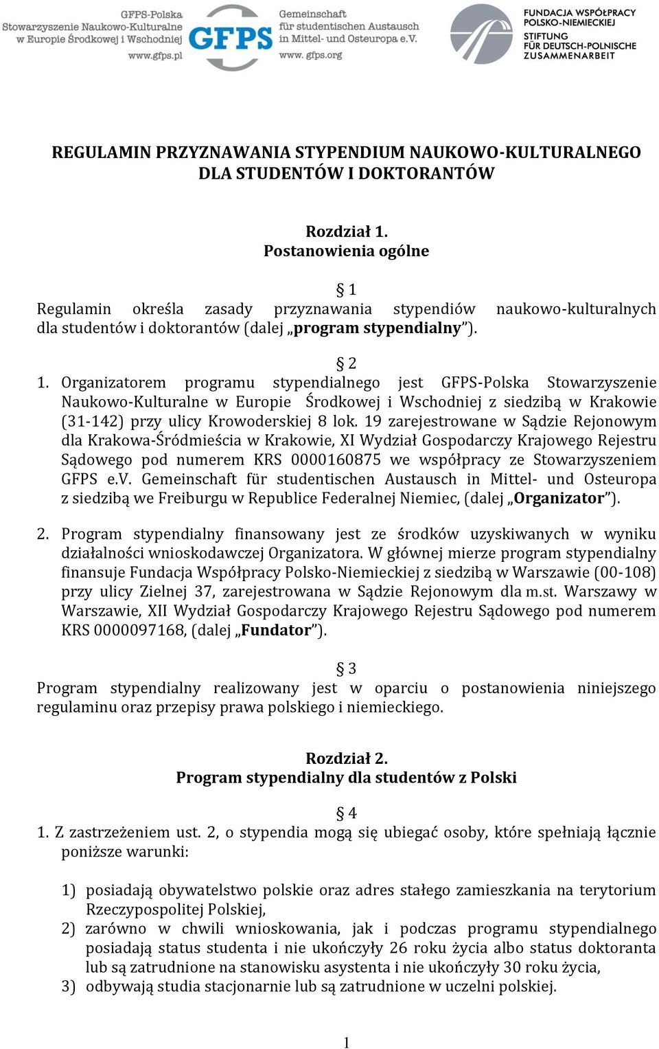 Organizatorem programu stypendialnego jest GFPS-Polska Stowarzyszenie Naukowo-Kulturalne w Europie Środkowej i Wschodniej z siedzibą w Krakowie (31-142) przy ulicy Krowoderskiej 8 lok.