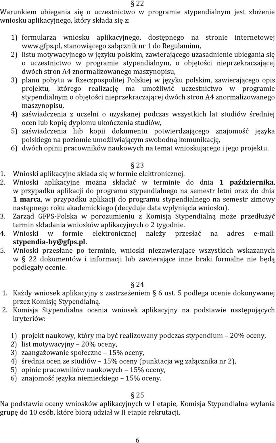 pl, stanowiącego załącznik nr 1 do Regulaminu, 2) listu motywacyjnego w języku polskim, zawierającego uzasadnienie ubiegania się o uczestnictwo w programie stypendialnym, o objętości