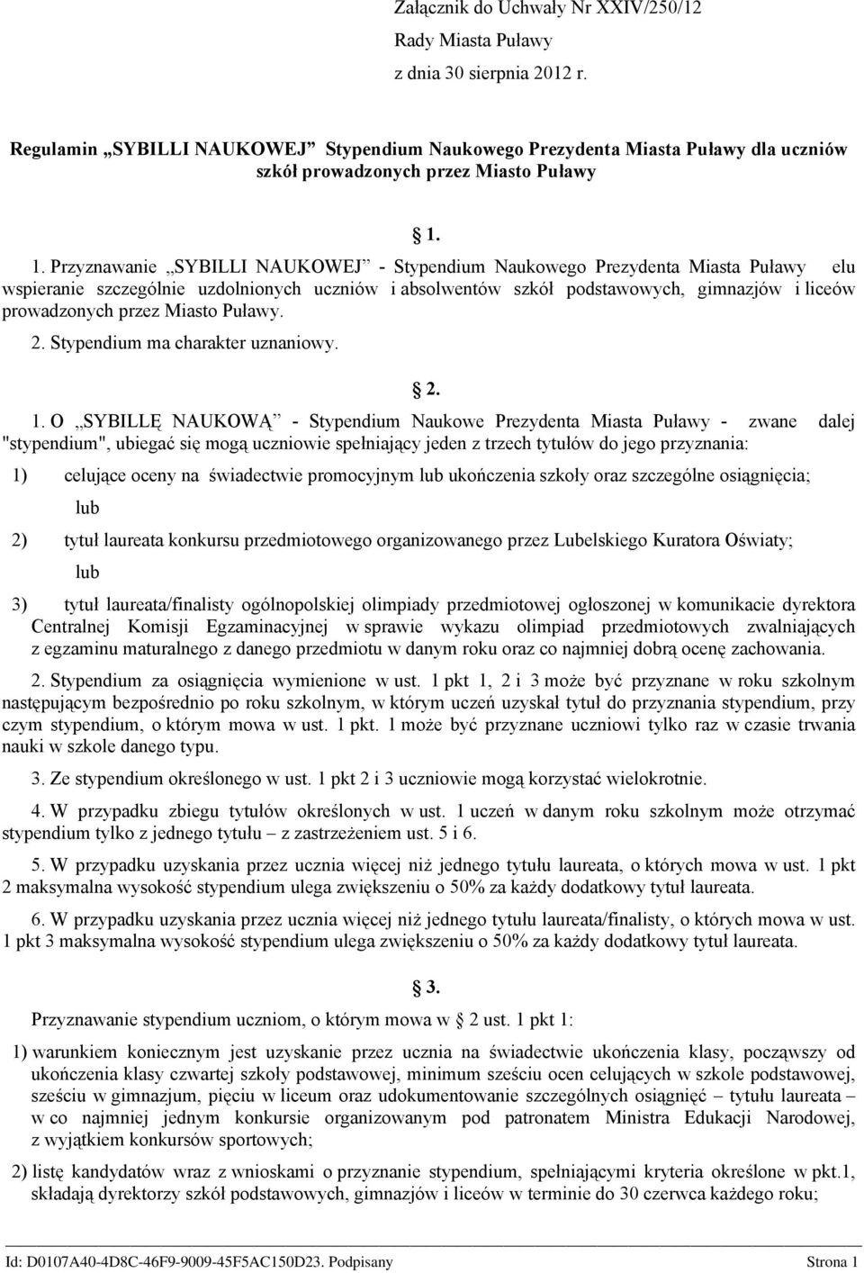 1. Przyznawanie SYBILLI NAUKOWEJ - Stypendium Naukowego Prezydenta Miasta Puławy elu wspieranie szczególnie uzdolnionych uczniów i absolwentów szkół podstawowych, gimnazjów i liceów prowadzonych