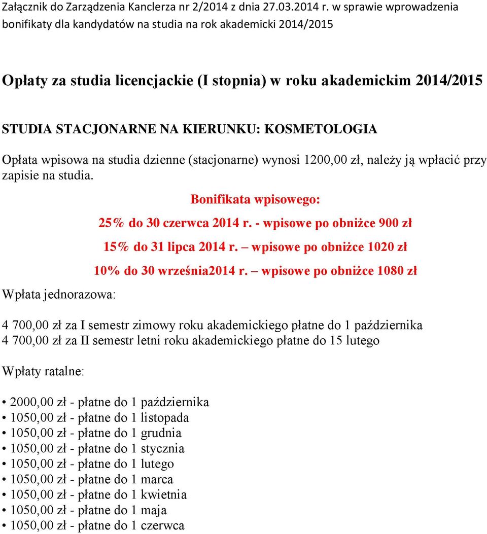 wpisowe po obniżce 1080 zł 4 700,00 zł za I semestr zimowy roku akademickiego płatne do 1 października 4 700,00 zł za II semestr letni roku akademickiego płatne do 15 lutego 2000,00 zł - płatne do 1