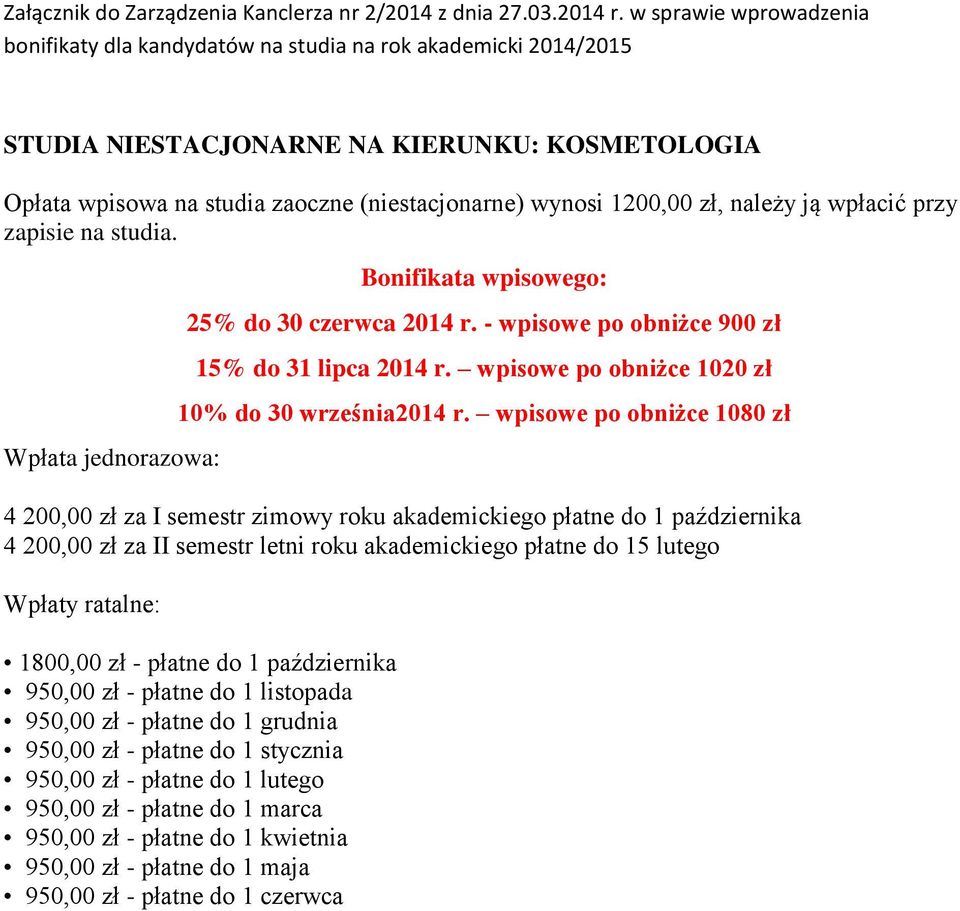 wpisowe po obniżce 1080 zł 4 200,00 zł za I semestr zimowy roku akademickiego płatne do 1 października 4 200,00 zł za II semestr letni roku akademickiego płatne do 15 lutego 1800,00 zł - płatne