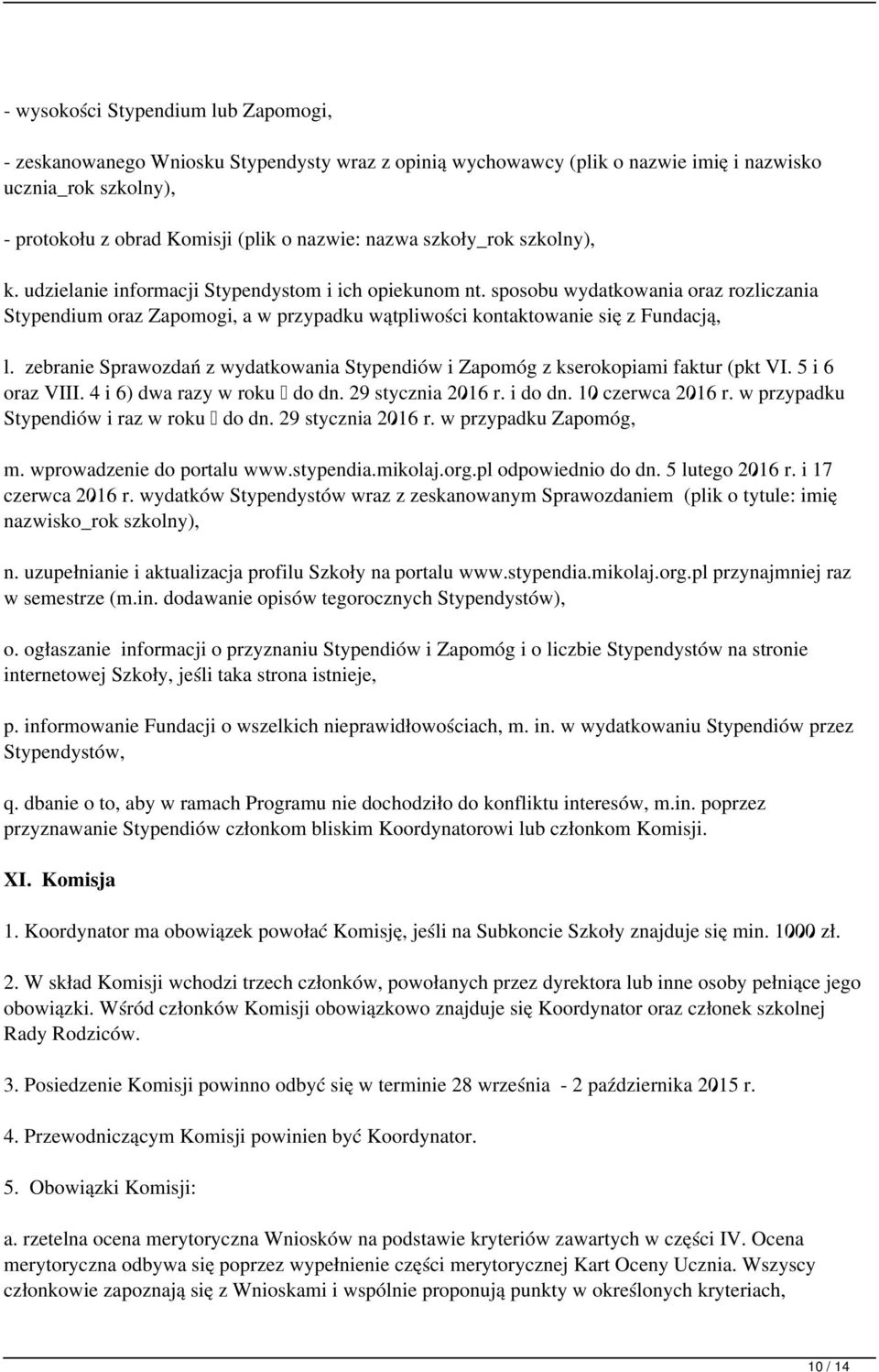 sposobu wydatkowania oraz rozliczania Stypendium oraz Zapomogi, a w przypadku wątpliwości kontaktowanie się z Fundacją, l.