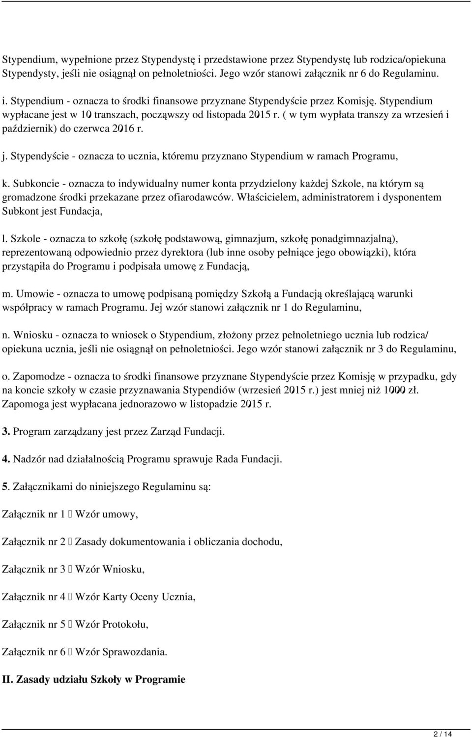 Subkoncie - oznacza to indywidualny numer konta przydzielony każdej Szkole, na którym są gromadzone środki przekazane przez ofiarodawców.