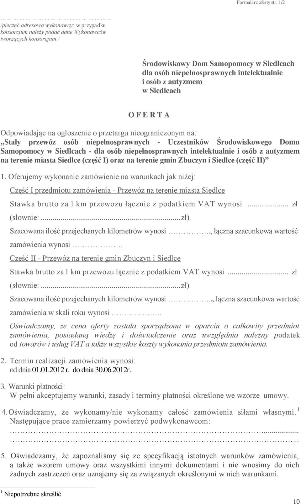 autyzmem w Siedlcach O F E R T A Odpowiadając na ogłoszenie o przetargu nieograniczonym na: Stały przewóz osób niepełnosprawnych - Uczestników Środowiskowego Domu Samopomocy w Siedlcach - dla osób