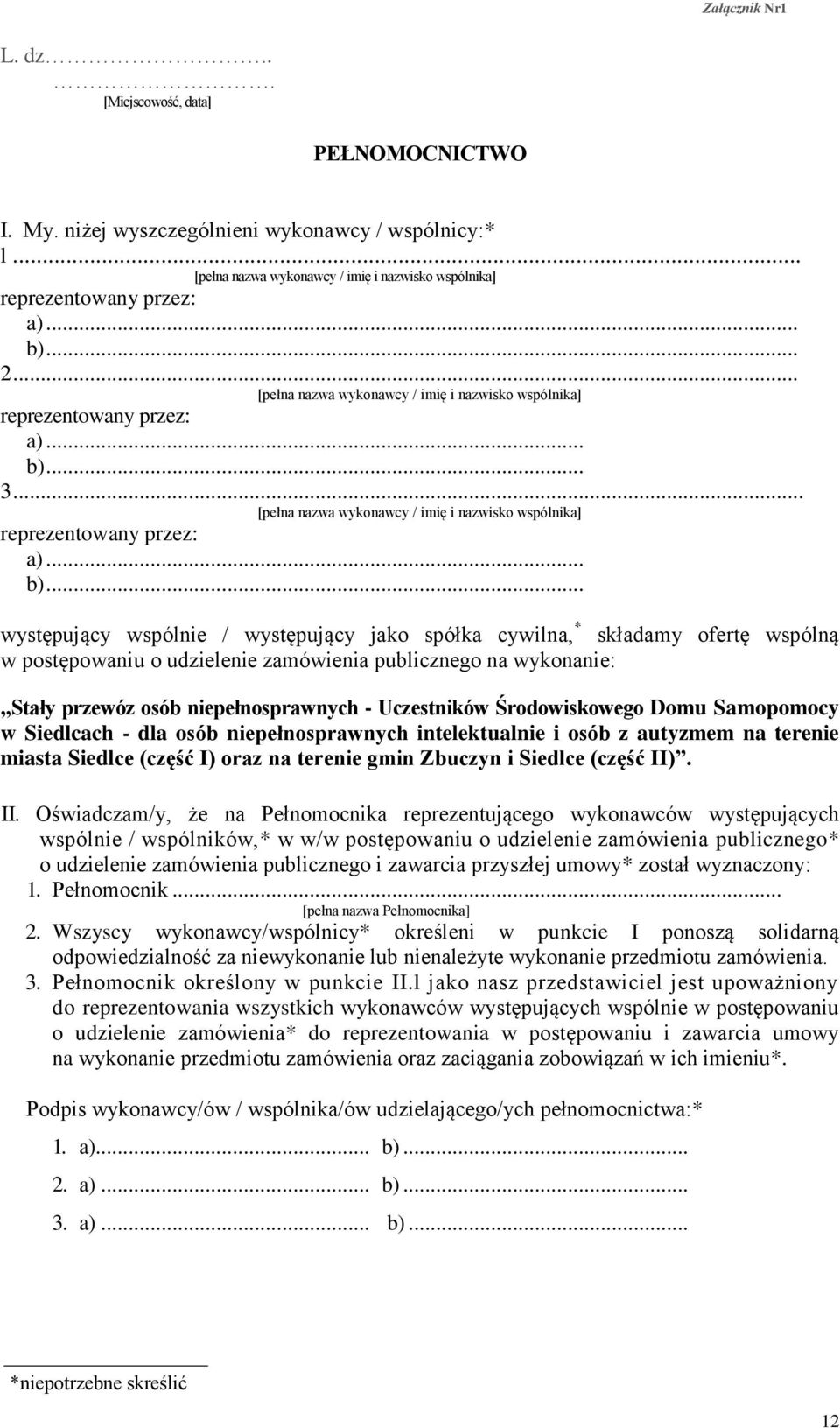 .. 3... [pełna nazwa wykonawcy / imię i nazwisko wspólnika] reprezentowany przez: a)... b).