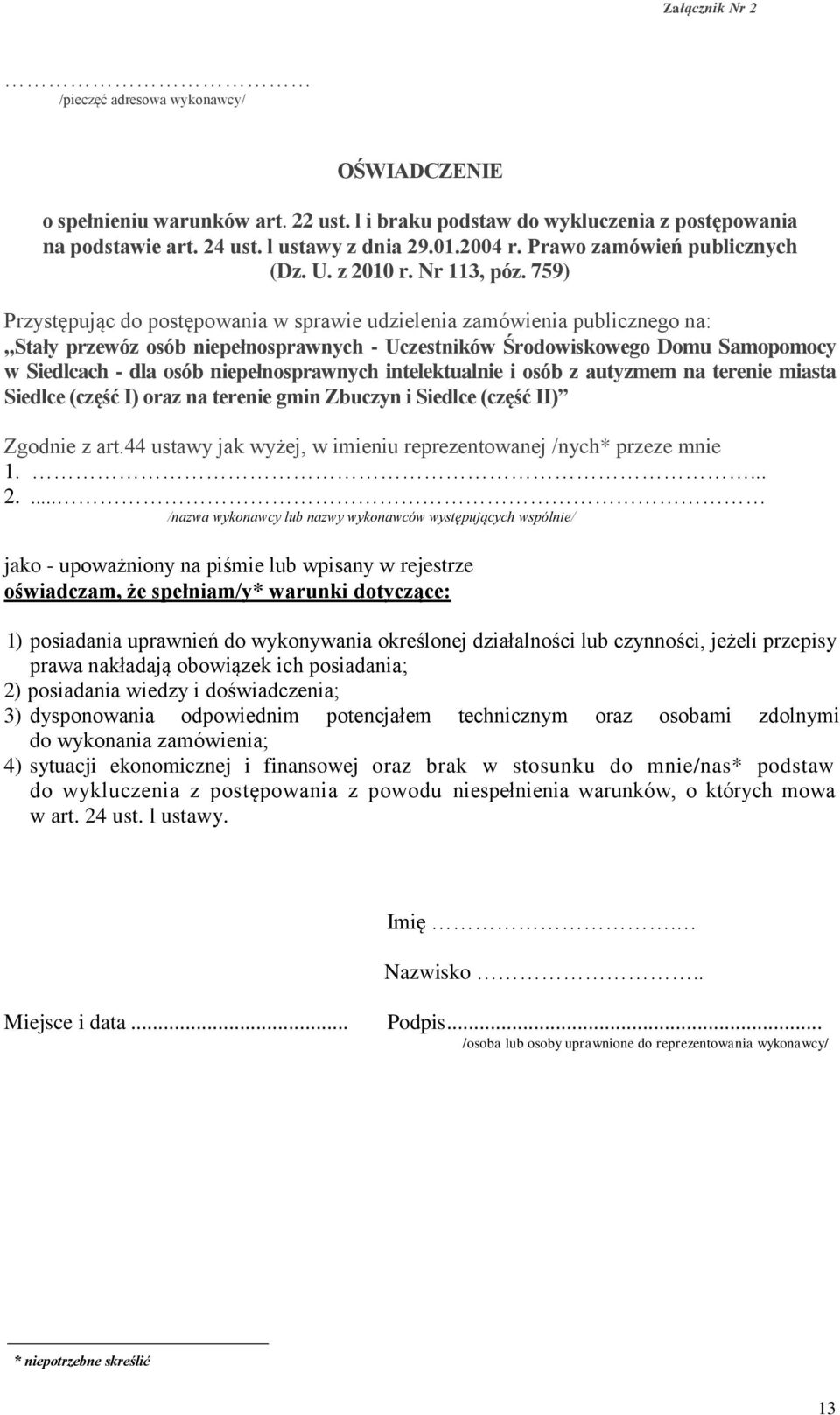 759) Przystępując do postępowania w sprawie udzielenia zamówienia publicznego na: Stały przewóz osób niepełnosprawnych - Uczestników Środowiskowego Domu Samopomocy w Siedlcach - dla osób