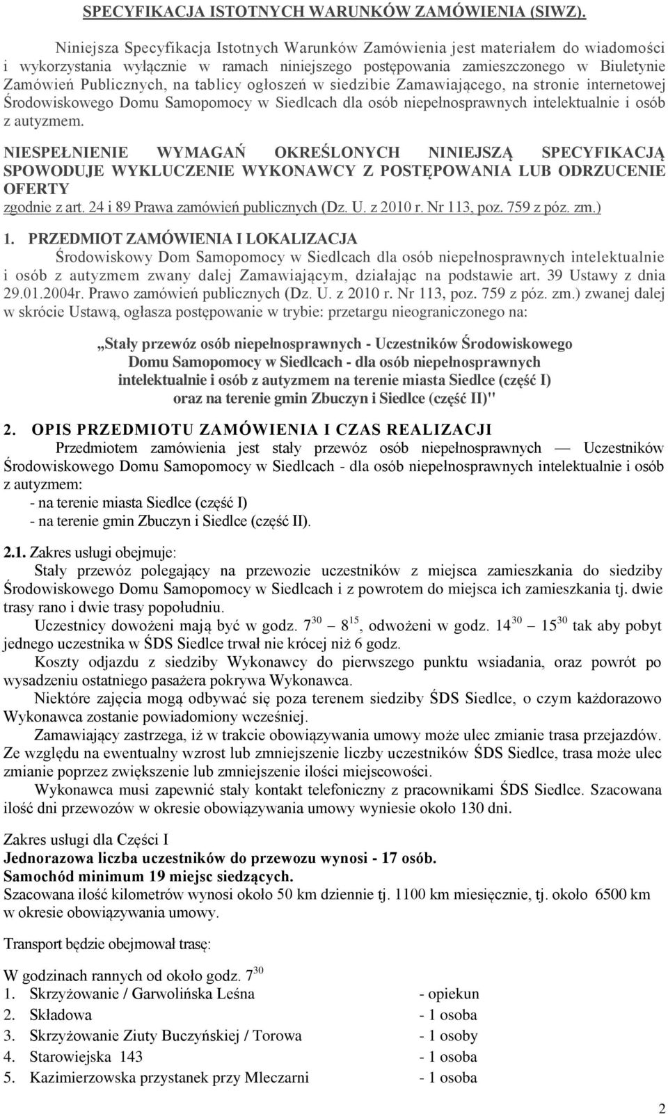 tablicy ogłoszeń w siedzibie Zamawiającego, na stronie internetowej Środowiskowego Domu Samopomocy w Siedlcach dla osób niepełnosprawnych intelektualnie i osób z autyzmem.