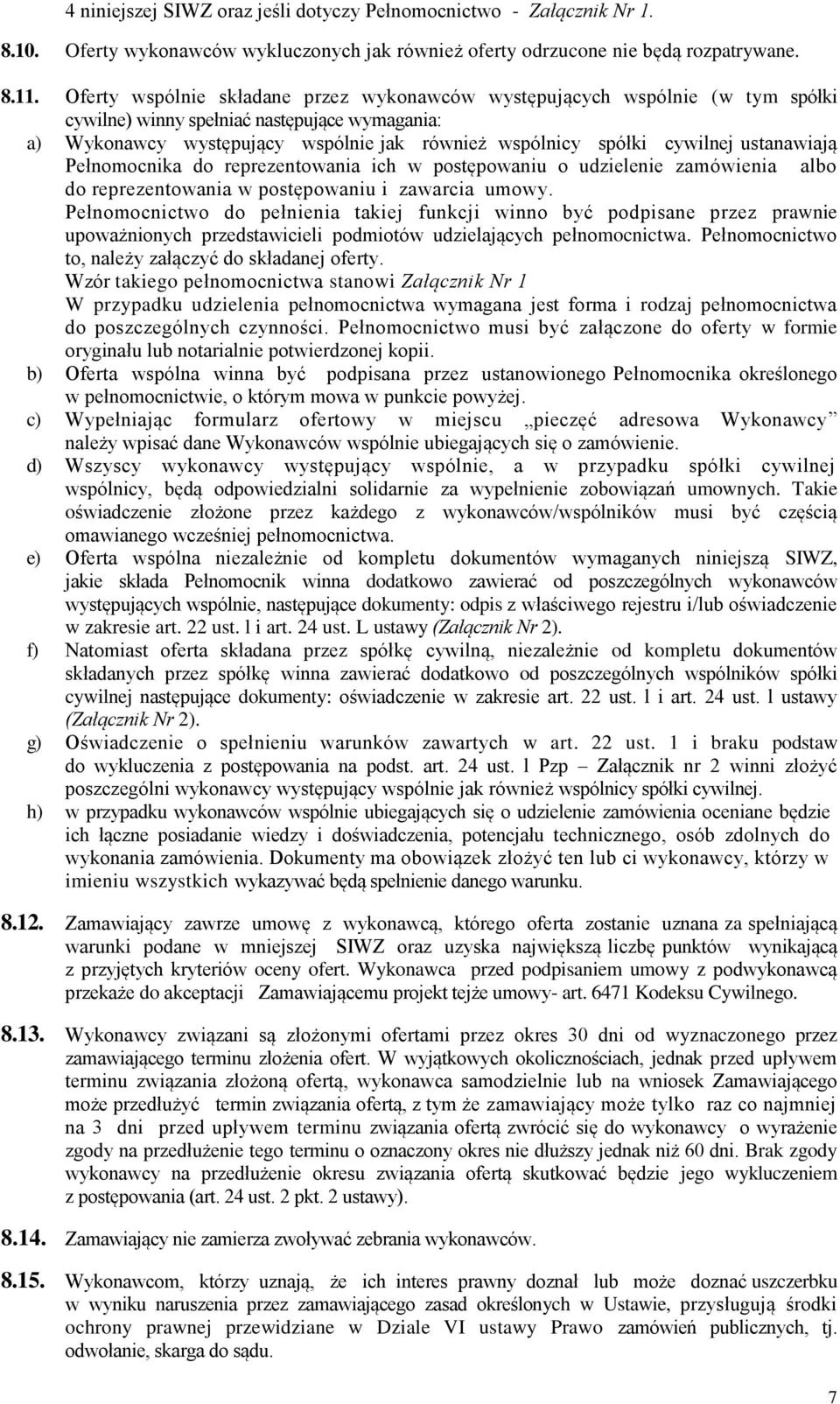 ustanawiają Pełnomocnika do reprezentowania ich w postępowaniu o udzielenie zamówienia albo do reprezentowania w postępowaniu i zawarcia umowy.