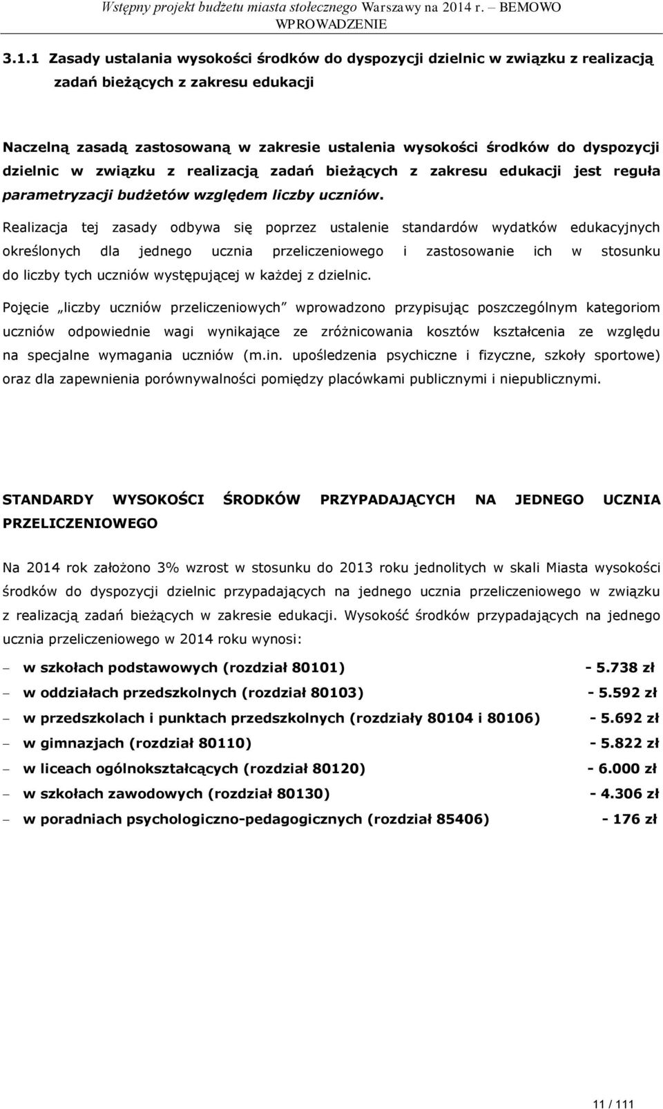 dzielnic w związku z realizacją zadań bieżących z zakresu edukacji jest reguła parametryzacji budżetów względem liczby uczniów.