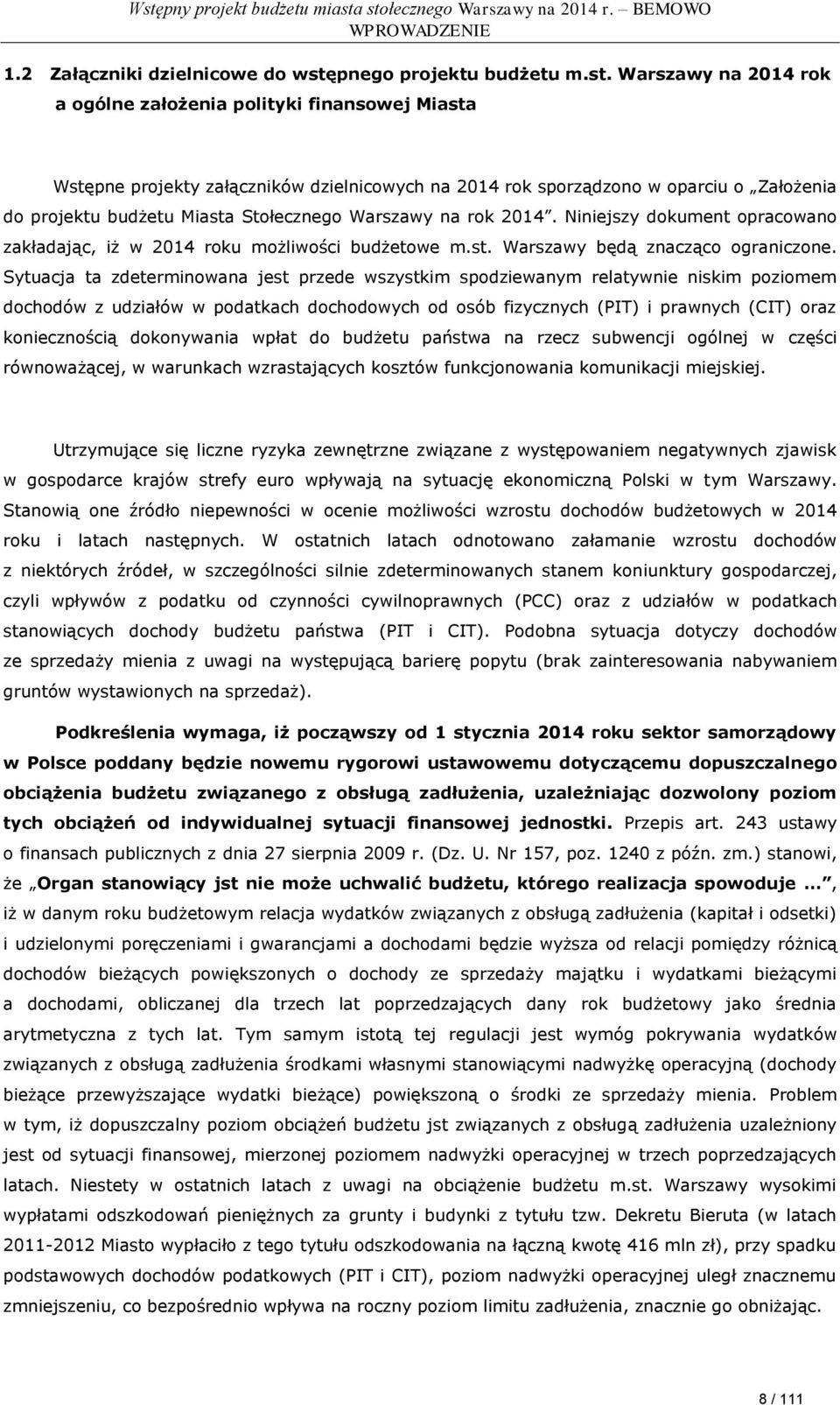 Warszawy na 2014 rok a ogólne założenia polityki finansowej Miasta Wstępne projekty załączników dzielnicowych na 2014 rok sporządzono w oparciu o Założenia do projektu budżetu Miasta Stołecznego