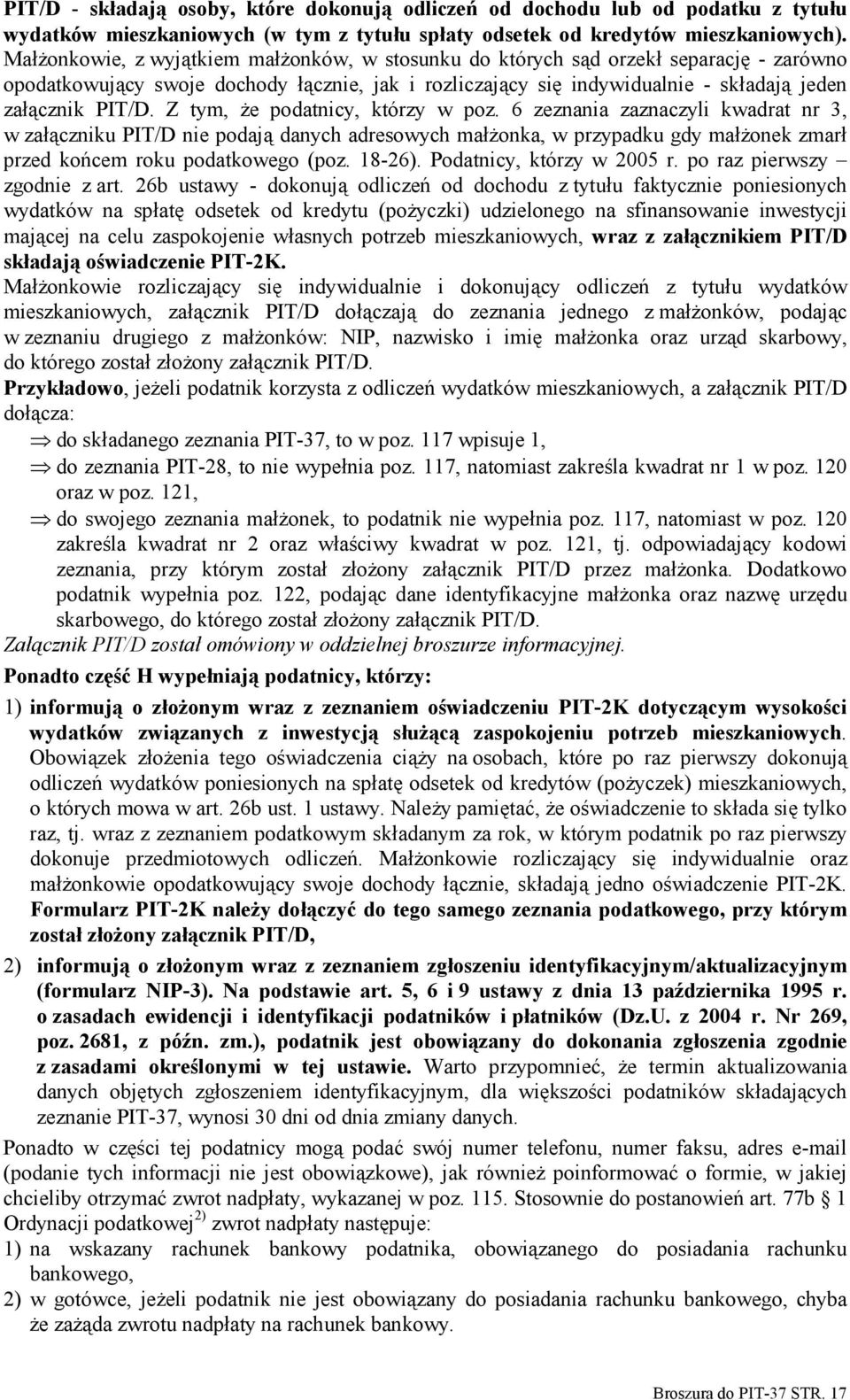 Z tym, że podatnicy, którzy w poz. 6 zeznania zaznaczyli kwadrat nr 3, w załączniku PIT/D nie podają danych adresowych małżonka, w przypadku gdy małżonek zmarł przed końcem roku podatkowego (poz.