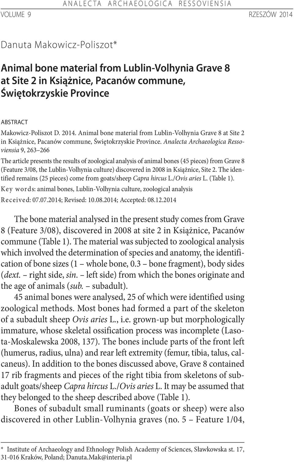 Analecta Archaeologica Ressoviensia 9, 263 266 The article presents the results of zoological analysis of animal bones (45 pieces) from Grave 8 (Feature 3/08, the Lublin-Volhynia culture) discovered