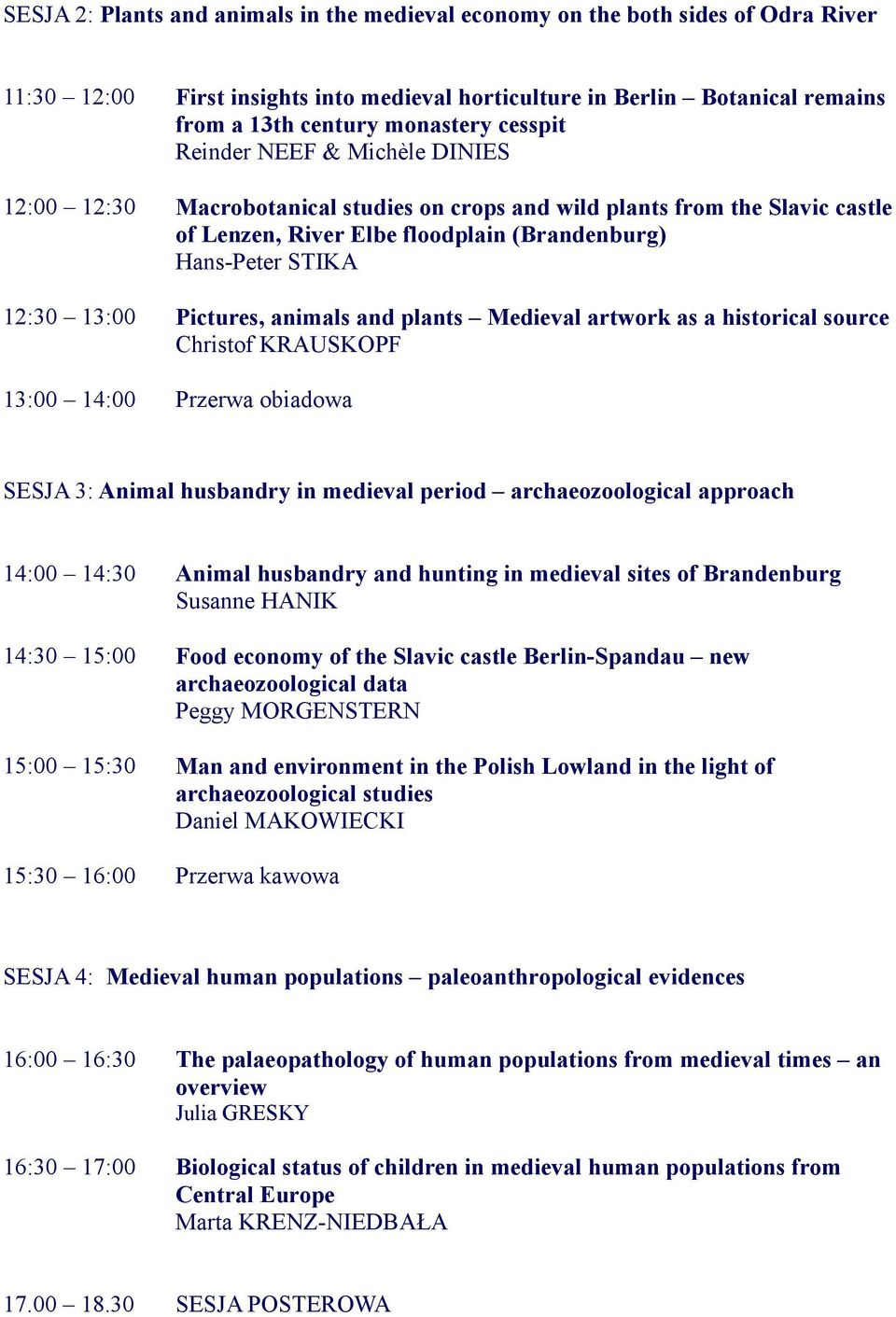 Pictures, animals and plants Medieval artwork as a historical source Christof KRAUSKOPF 13:00 14:00 Przerwa obiadowa SESJA 3: Animal husbandry in medieval period archaeozoological approach 14:00