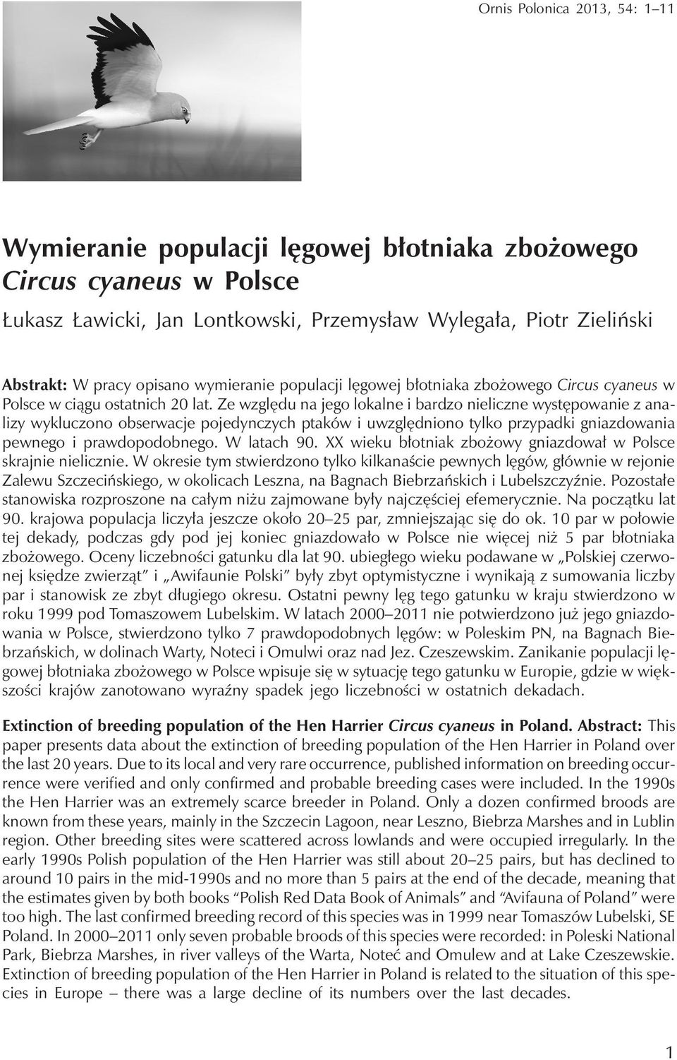 Ze względu na jego lokalne i bardzo nieliczne występowanie z analizy wykluczono obserwacje pojedynczych ptaków i uwzględniono tylko przypadki gniazdowania pewnego i prawdopodobnego. Wlatach 90.