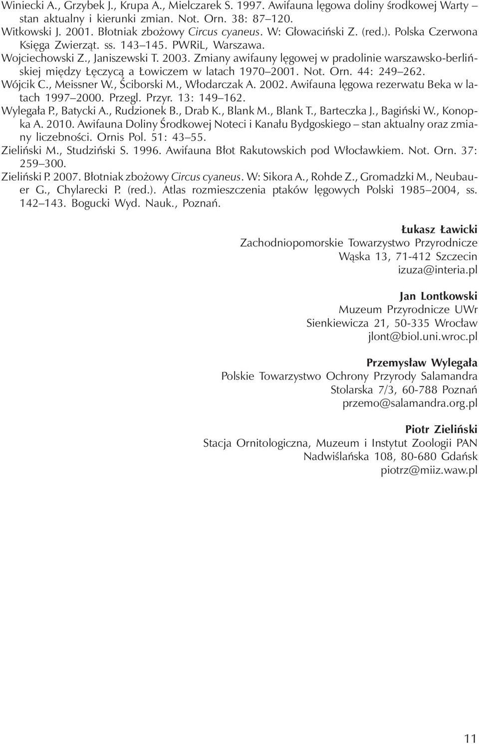 Zmiany awifauny lęgowej w pradolinie warszawsko-berlińskiej między Łęczycą a Łowiczem w latach 1970 2001. Not. Orn. 44: 249 262. Wójcik C., Meissner W., Ściborski M., Włodarczak A. 2002.